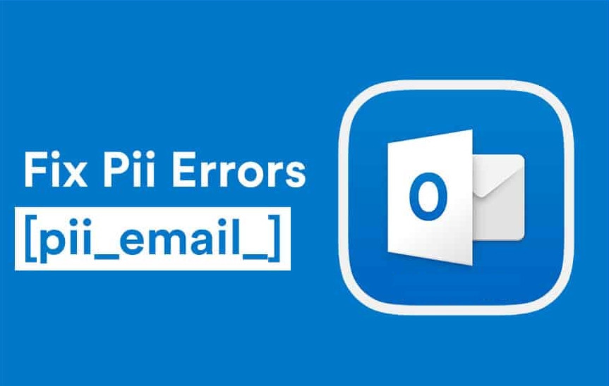 How To Fix [pii_email_5b2bf020001f0bc2e4f3] Error Error Code in 5 Easy Steps?